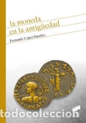 Libri: La moneda en la Antig&uuml;edad - L&oacute;pez S&aacute;nchez, Fernando