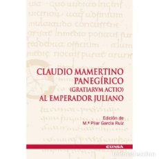 Libros: CLAUDIO MAMERTINO. PANEGÍRICO (GRATIARVN ACTIO) AL EMPERADOR JULIANO (Mª P. GARCÍA RUIZ) EUNSA 2006. Lote 183693860