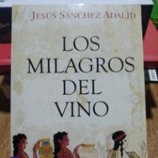 Libros: LOS MILAGROS DEL VINO. JESÚS SÁNCHEZ ADALID.. Lote 243930425