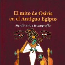 Libros: EL MITO DE OSIRIS EN EL ANTIGUO EGIPTO (AMPARO ARROYO DE LA FUENTE) GLYPHOS 2021. Lote 285424373