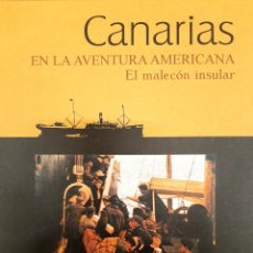 Libros: CANARIAS EN LA AVENTURA AMERICANA. EL MALECÓN INSULAR.. Lote 320262543