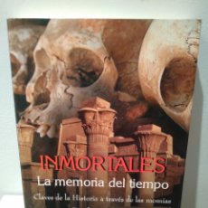 Libros: INMORTALES - LA MEMORIA DEL TIEMPO - CLAVES DE LA HISTORIA A TRAVES DE LAS MOMIAS -