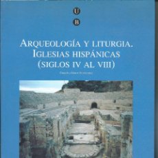 Libros: ARQUEOLOGÍA Y LITÚRGIA. IGLESIAS HISPÁNICAS, SIGLOS IV AL VIII. Lote 329387448