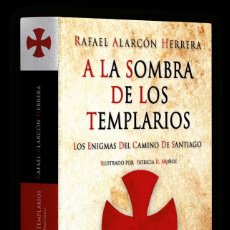 Libros: A LA SOMBRA DE LOS TEMPLARIOS. LOS ENIGMAS DEL CAMINO DE SANTIAGO - RAFAEL ALARCÓN HERRERA-TAPA DURA. Lote 331815578