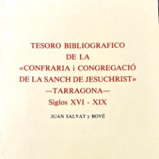 Libros: TARRAGONA - TESORO BIBLIOGRAFICO DE LA CONFRARIA I CONGREGACIÓ DE LA SANCH DE JESUCHRIST S.XVI - XIX