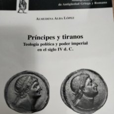 Libros: PRÍNCIPES Y TIRANOS. TEOLOGÍA POLÍTICA Y PODER IMPERIAL EN EL SIGLO IV D.C. A. ALBA