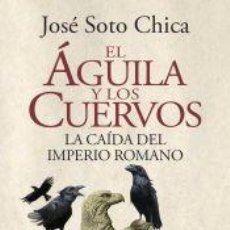 Libros: EL ÁGUILA Y LOS CUERVOS - SOTO CHICA, JOSÉ. Lote 365982971