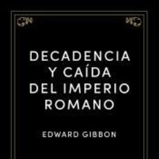 Libros: DECADENCIA Y CAÍDA DEL IMPERIO ROMANO - GIBBON, EDWARD. Lote 401666264
