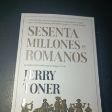 Libros: SESENTA MILLONES DE ROMANOS LA CULTURA DEL PUEBLO EN LA ANTIGUA ROMA JERRY TONER CRITICA