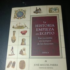 Libros: LA HISTORIA EMPIEZA EN EGIPTO ESO YA EXISTÍA EN TIEMPOS DE LOS FARAONES JOSÉ MIGUEL PARRA