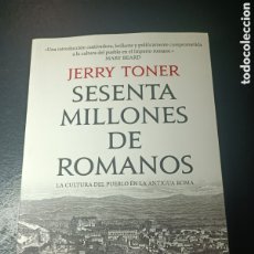 Libros: SESENTA MILLONES DE ROMANOS CRITICA JERRY TONER LA CULTURA DEL PUEBLO EN LA ANTIGUA ROMA MARY BEARD