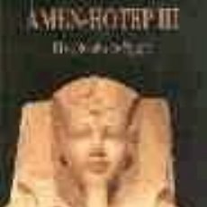 Libros: AMEN-HOTEP III: EL ESPLENDOR DE EGIPTO - MARTIN VALENTIN, FRANCISCO J.