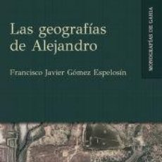 Libros: LAS GEOGRAFÍAS DE ALEJANDRO - GÓMEZ ESPELOSÍN, FRANCISCO JAVIER
