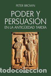 Libros: Poder y persuasi&oacute;n en la Antig&uuml;edad tard&iacute;a - BROWN, PETER - Foto 1