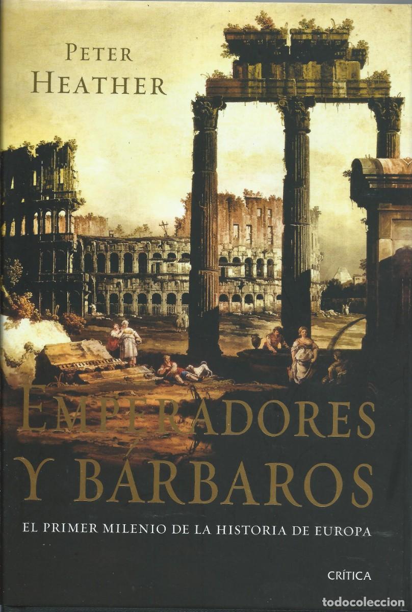 Libros: Emperadores y barbaros, el primer milenio de la historia de Europa de Peter Heather CRITICA
