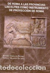 Libros: De Roma a las provincias. Las &eacute;lites como instrumento de proyecci&oacute;n de Roma - Caballos Rufino,