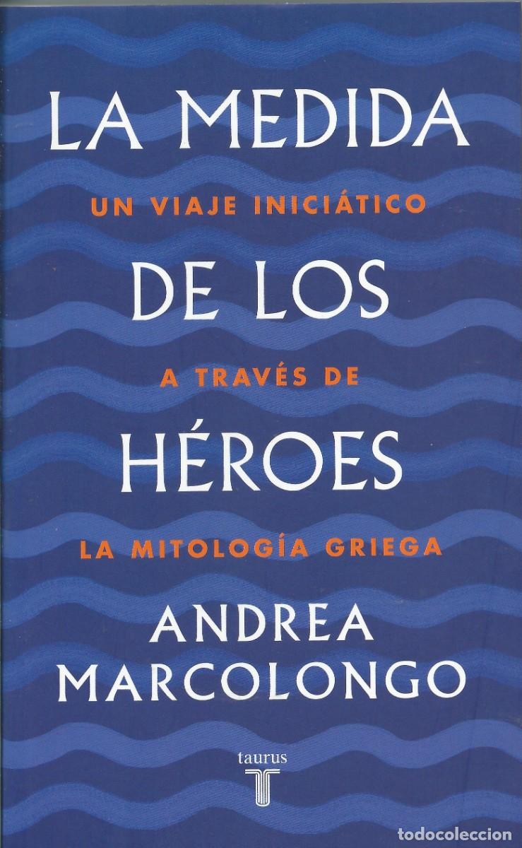 Libros: La medida de los heroes Andrea Marcolongo.Taurus