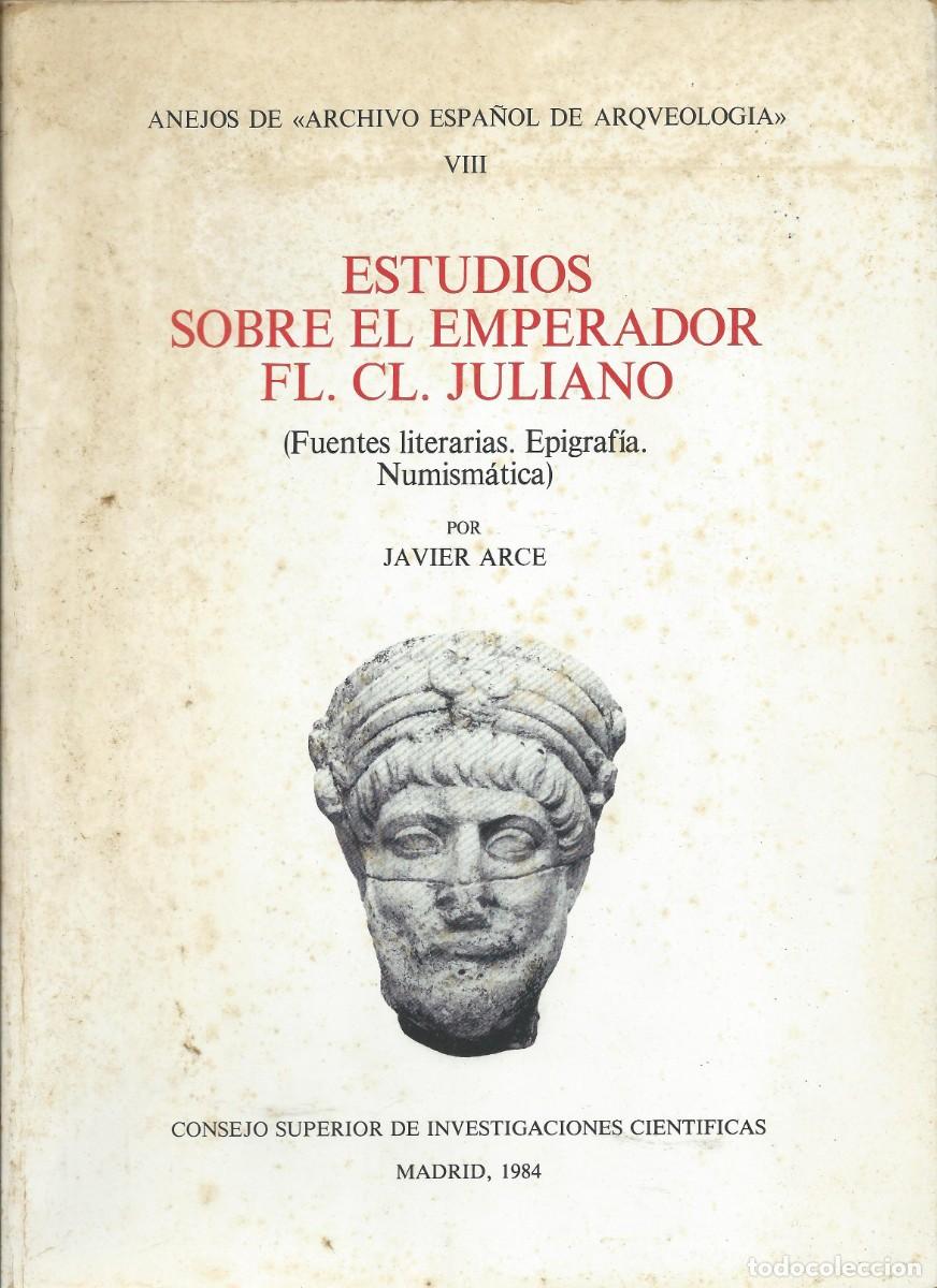 Libros: Estudios sobre el emperador FL.CL. JULIANO Fuentes literarias,epigraf&iacute;a y numismatica.Javier Arce