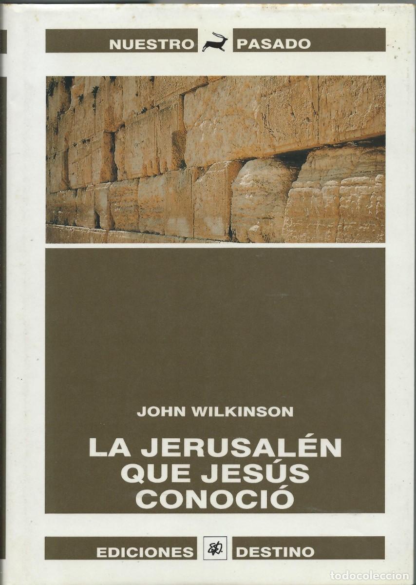 Libros: El Jerusal&eacute;n que Jes&uacute;s conoci&oacute;.John Wilkinson. Ediciones Destino.