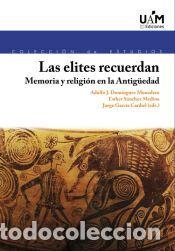 Libros: Las elites recuerdan: Memoria y religi&oacute;n en la Antig&uuml;edad - J. Dom&iacute;nguez Monedero, Adolfo; S&aacute;nchez