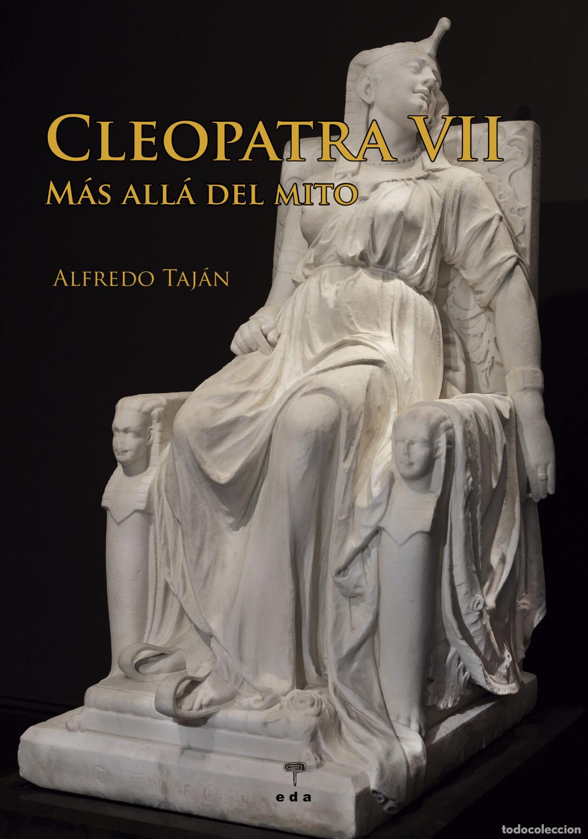 Libros: Cleopatra VII. M&aacute;s all&aacute; del mito Alfredo Taj&aacute;n. CON ILUSTRACIONES Y FOTOS