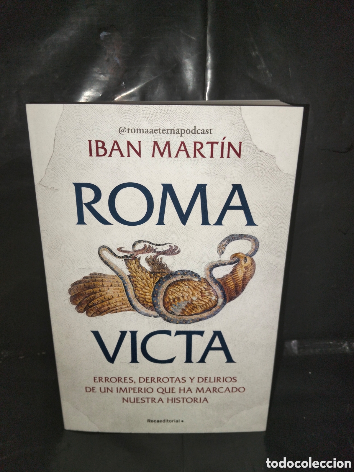 Libros: IBAN MART&Iacute;N. ROMA VICTA (ERRORES DERROTAS Y DELIRIOS DEL IMPERIO ROMANO).ROCA
