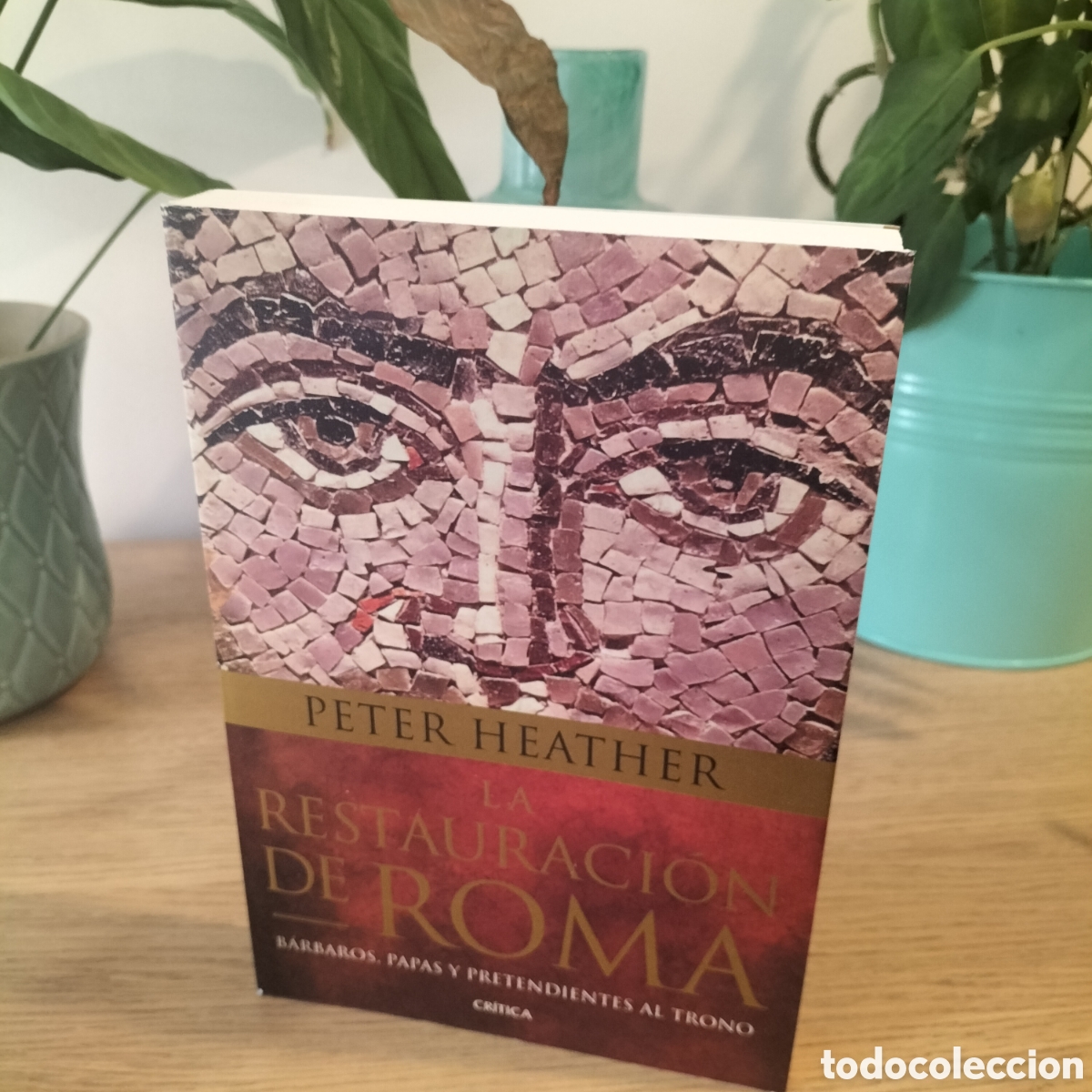 Livres: LA RESTAURACI&Oacute;N DE ROMA - PETER HEATHER - EDITORIAL CRITICA 2013 - TOTALMENTE NUEVO - AGOTADO