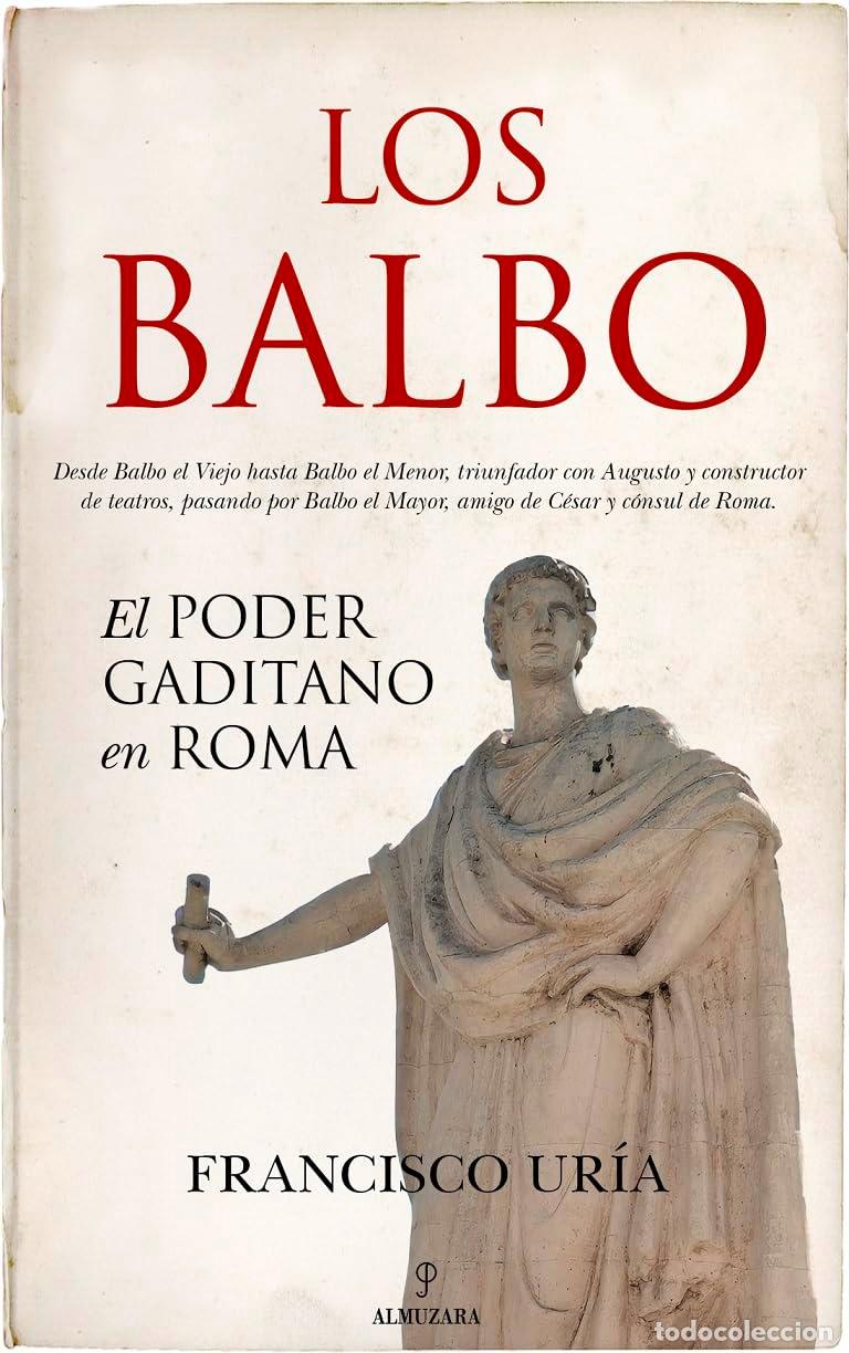 Libros: LOS BALBO; EL PODER GADITANO EN ROMA. Francisco Ur&iacute;a. Ed. Almuzara