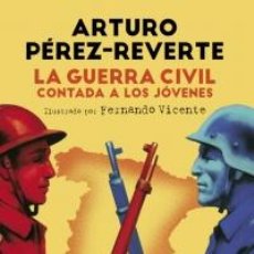 Libros: HISTORIA. LA GUERRA CIVIL CONTADA A LOS JÓVENES - ARTURO PÉREZ-REVERTE (CARTONÉ). Lote 53502463