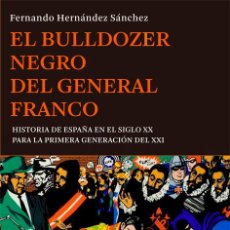 Libros: HISTORIA DE ESPAÑA. EL BULLDOZER NEGRO DEL GENERAL FRANCO - FERNANDO HERNÁNDEZ SÁNCHEZ. Lote 55926190