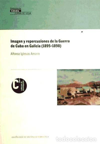 Livres: Imagen y repercusiones de la guerra de Cuba en Galicia (1895-1898) - Iglesias Amor&iacute;n, Alfonso