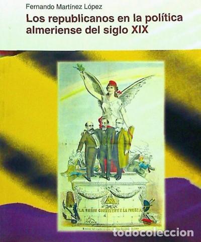 books: Los republicanos en la pol&iacute;tica almeriense del siglo XIX - Mart&iacute;nez L&oacute;pez, Fernando