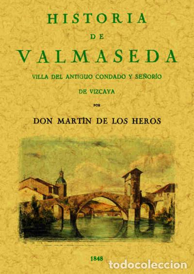 Livros: Historia de Valmaseda : Villa del antiguo condado y se&ntilde;or&iacute;o de Vizcaya - Mart&iacute;n de los Heros