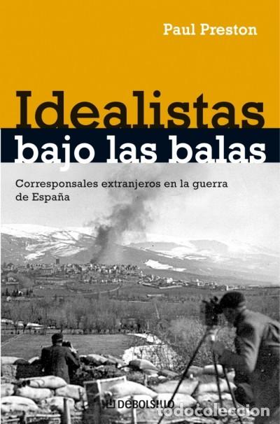 B&uuml;cher: Idealistas bajo las balas - Paul Preston
