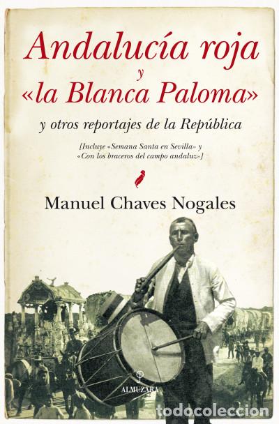 Libros: ANDALUCIA ROJA Y LA BLANCA PALOMA - CHAVES NOGALES,MANUEL