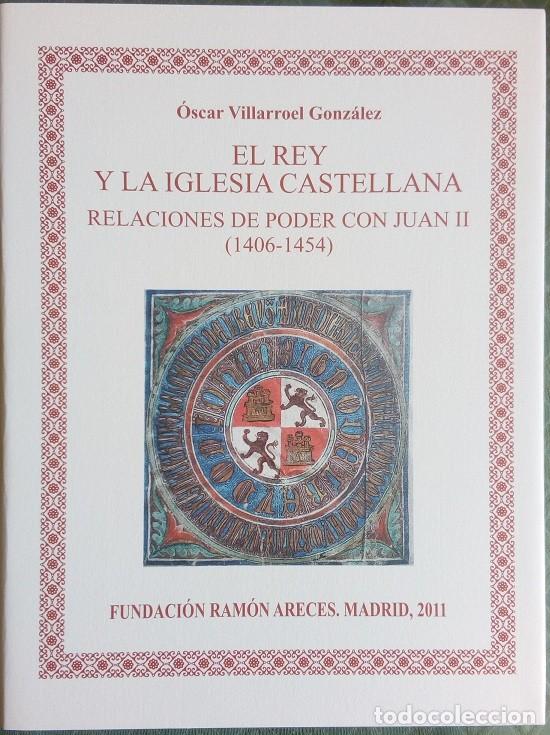Libros: EL REY Y LA IGLESIA CASTELLANA, RELACIONES DE PODER CON JUAN II (1406 - 1454),