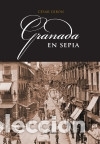 Libros: Granada en sepia - C&eacute;sar Gir&oacute;n L&oacute;pez - Foto 1