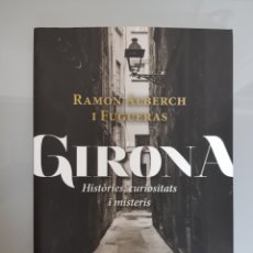 Libros: LIBRO GIRONA HISTORIES, CURIOSITATS I MISTERIS RAMON ALBERCH I FUGUERAS ED. VIENA 1° EDIC. 2013. Lote 143818193