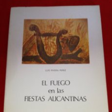 Libros: EL FUEGO EN LAS FIESTAS ALICANTINAS LUIS RIVERA PÉREZ 1977 ALICANTE. Lote 152797604