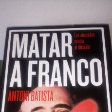 Libros: LIBRO MATAR A FRANCO. ANTONI BATISTA. EDITORIAL DEBATE. AÑO 2015.