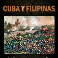 Libros: CUBA Y FILIPINAS LA GUERRA QUE NO SE PODÍA GANAR Y QUE NUNCA SE TENÍA QUE HABER PERDIDO AUTORES C. Lote 263252280