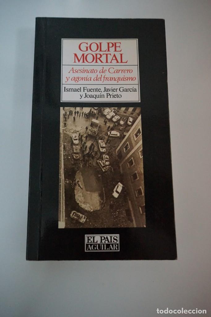 Libros: Golpe Mortal. Asesinato de Carrero y agon&iacute;a del franquismo. Fuente, Garc&iacute;a y Prieto.