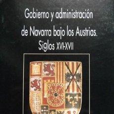 Libros: OSTOLAZA, ISABEL. GOBIERNO Y ADMINISTRACIÓN DE NAVARRA BAJO LOS AUSTRIAS (SIGLOS XVI-XVII). 1999.