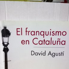 Livros: LIBRO EL FRANQUISMO EN CATALUÑA. DAVID AGUSTÍ. EDITORIAL SÍLEX. AÑO 2013.. Lote 240413170