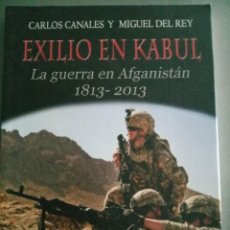 Libros: EXILIO EN KABUL: LA GUERRA EN AFGANISTAN 1813-2013. CARLOS CANALES