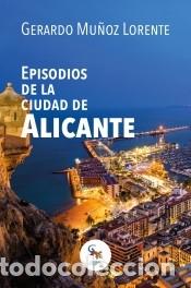 Libros: EPISODIOS DE LA CIUDAD DE ALICANTE - GERARDO MU&Ntilde;OZ LORENTE - Foto 2
