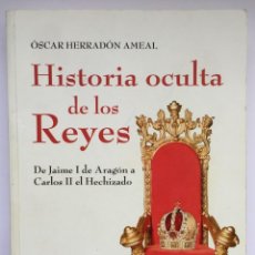 Libros: HISTORIA OCULTA DE LOS REYES - ÓSCAR HERRADÓN AMEAL. Lote 260822635