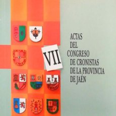 Libros: ACTAS DEL VII CONGRESO DE CRONISTAS DE LA PROVINCIA DE JAÉN. ALDEAQUEMADA, ANDÚJAR, ALCAUDETE,LOPERA. Lote 379788569