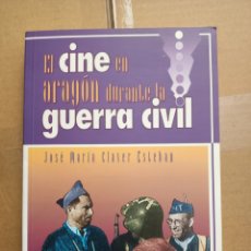 Libros: EL CINE EN LA GUERRA CIVIL EN ARAGÓN. JOSÉ MARÍA CLAVER ESTEBAN. Lote 275657218