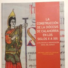 Livres: LA CONSTRUCCIÓN DE LA DIÓCESIS DE CALAHORRA EN LOS SIGLOS X A XIII JOSÉ ÁNGEL GARCIA DE CORTAZAR. Lote 316177693